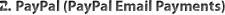 PayPal (PayPal Email Payments) PayPal (PayPal Email Payments)